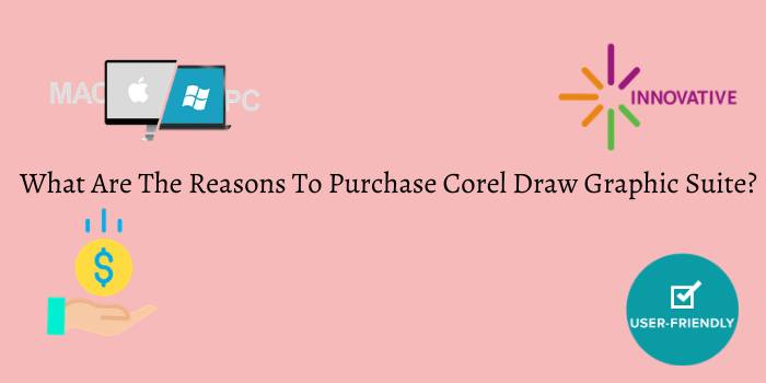 Reasons To Purchase CorelDraw Graphic Suite