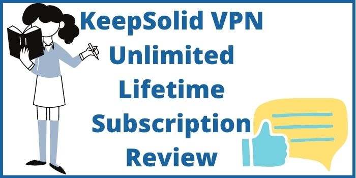 KeepSolid VPN Unlimited Lifetime Subscription Review