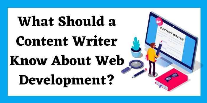 What Should a Content Writer Know About Web Development? 8 What Should a Content Writer Know About Web Development