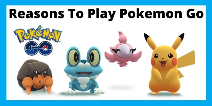 7 Reasons Why You Should Play Pokemon Go! 2 Reasons To Play Pokemon Go