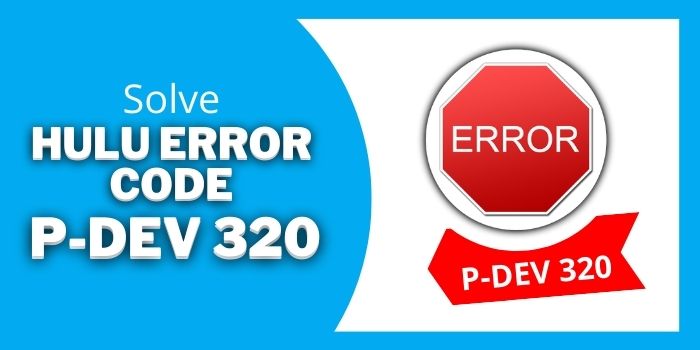 What Is Hulu Error Code P-DEV 320 & How To Fix It? 3 Hulu error code P-DEV 320