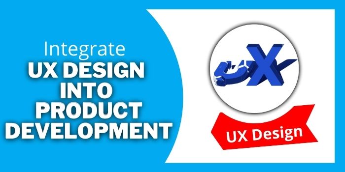How and Why you Should Integrate UX Design into Product Development 20 Integrate UX Design into Product Development